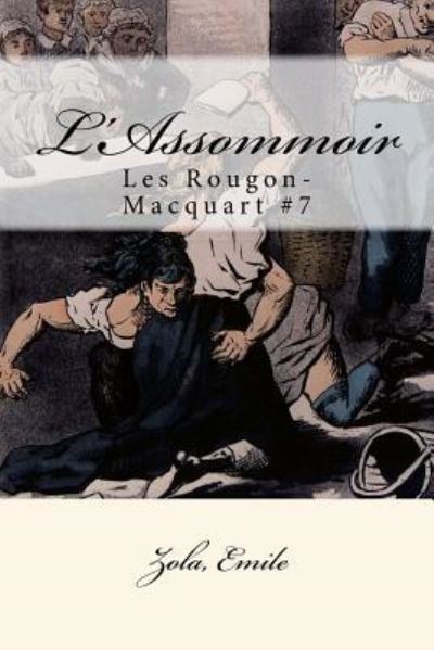 L'Assommoir - Zola Emile - Kirjat - Createspace Independent Publishing Platf - 9781546598169 - keskiviikko 10. toukokuuta 2017