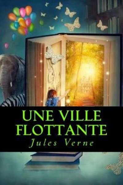 Une Ville flottante - Jules Verne - Bücher - Createspace Independent Publishing Platf - 9781546668169 - 12. Mai 2017