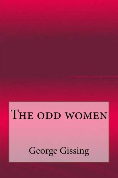 The Odd Women - George Gissing - Books - Createspace Independent Publishing Platf - 9781546882169 - May 23, 2017