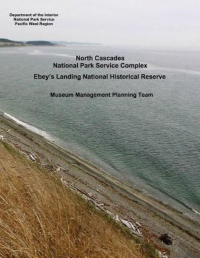 Cover for Department of the Interior · North Cascades National Park Service Complex, Ebey's Landing National Historical Reserve - Museum Management Planning Team (Paperback Book) (2017)
