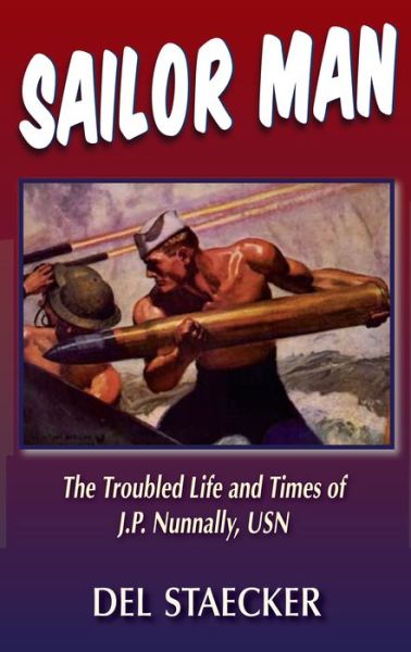 Cover for Del Staecker · Sailor Man: The Troubled Life and Times of J.P. Nunnally, U.S. Navy (Paperback Book) (2015)