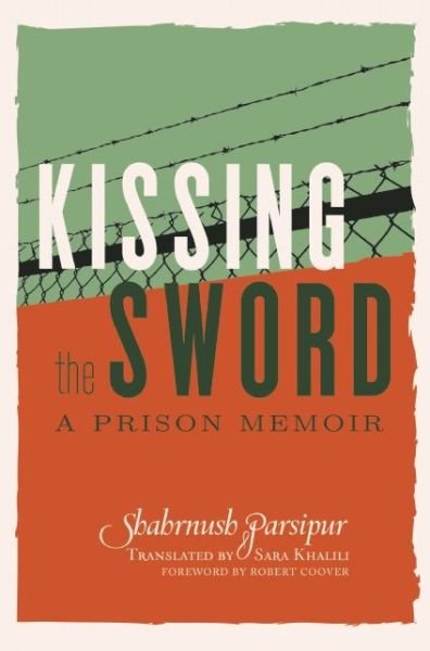 Cover for Shahrnush Parsipur · Kissing the Sword: My Prison Years in Iran (Taschenbuch) (2013)