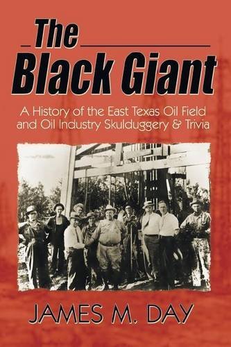The Black Giant: a History of the East Texas Oil Field and Oil Industry Skulduggery & Trivia - Jack M. Day - Books - Eakin Press - 9781571686169 - April 1, 2003