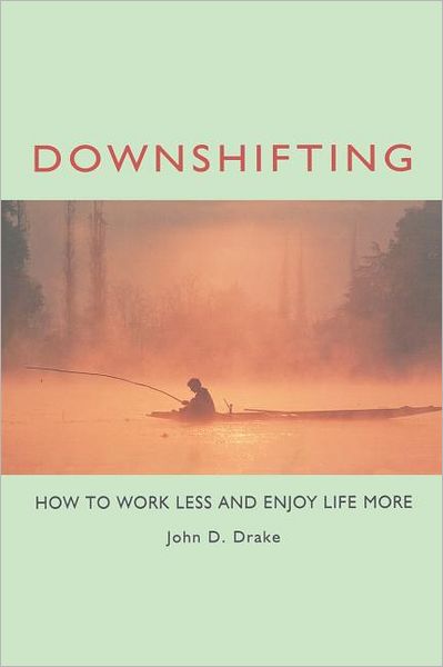 Cover for John D. Drake · Downshifting: How to Work Less and Enjoy Life More (Paperback Book) (2001)