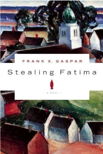 Cover for Frank X. Gaspar · Stealing Fatima: A Novel (Paperback Book) [Original edition] (2009)