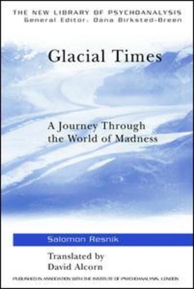 Cover for Salomon Resnik · Glacial Times: A Journey through the World of Madness - The New Library of Psychoanalysis (Hardcover Book) (2005)