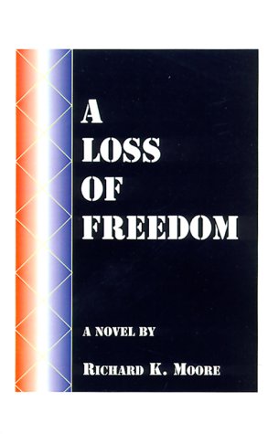 A Loss of Freedom - Richard K. Moore - Books - 1st Book Library - 9781585009169 - August 21, 2000