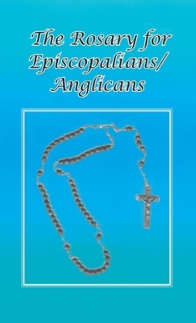 Cover for Ohc Br Tom Schultz · Rosary for Episcopalians / Anglicans (Hardcover Book) [2nd edition] (2012)