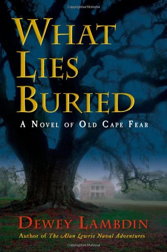 Cover for Dewey Lambdin · What Lies Buried: a Novel of Old Cape Fear (Hardcover Book) (2005)