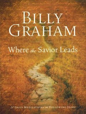 Cover for REV Billy Graham · Billy Graham: Where the Savior Leads (Paperback Book) (2017)