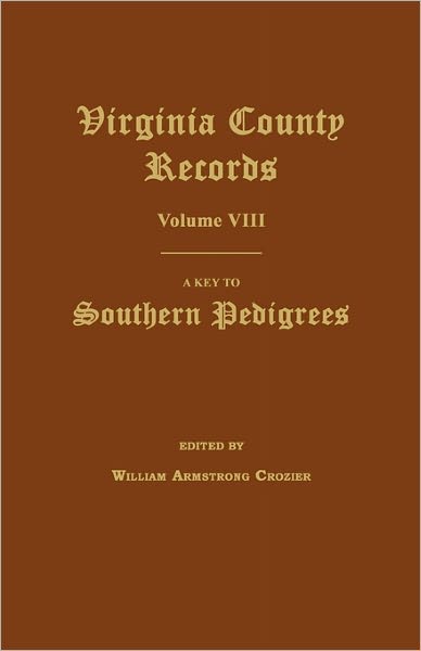 Virginia County Records, Volume Viii: a Key to Southern Pedigrees - William Armstrong Crozier - Böcker - Janaway Publishing, Inc. - 9781596410169 - 1 augusti 2006