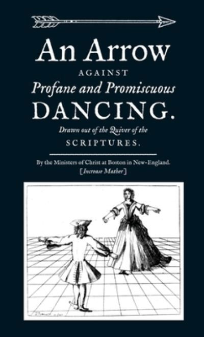 Cover for Increase Mather · An Arrow Against Profane and Promiscuous Dancing. Drawn out of the Quiver of the Scriptures. (Paperback Book) (2021)