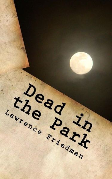 Cover for Lawrence Friedman · Dead in the Park (Paperback Book) (2015)