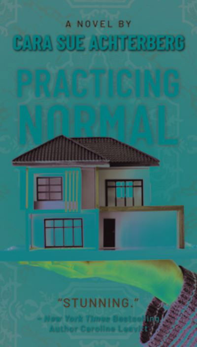 Cover for Cara Sue Achterberg · Practicing Normal: A Novel (Paperback Book) (2025)