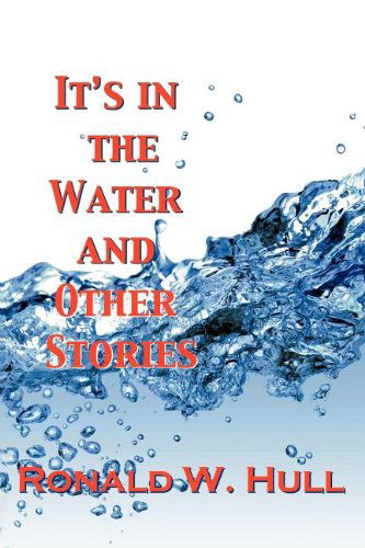 Cover for Ronald W. Hull · It's in the Water and Other Stories (Paperback Book) (2011)