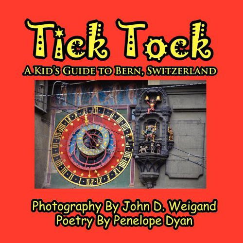 Cover for Penelope Dyan · Tick Tock---a Kid's Guide to Bern, Switzerland (Taschenbuch) [Large Type edition] (2011)