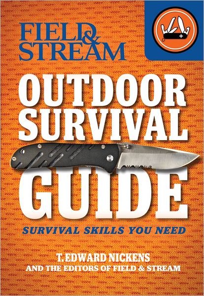 Field & Stream Outdoor Survival Guide: Survival Skills You Need (Field & Stream Skills Guide) - T. Edward Nickens - Books - Weldon Owen - 9781616284169 - August 14, 2012