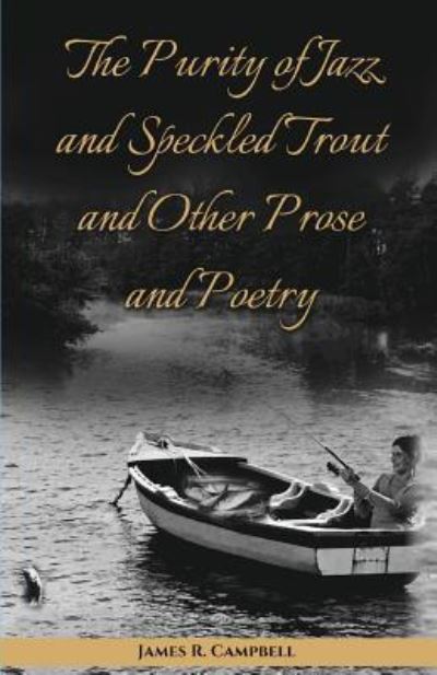 Cover for James R. Campbell · The Purity of Jazz and Speckled Trout and Other Prose and Poetry (Pocketbok) (2016)