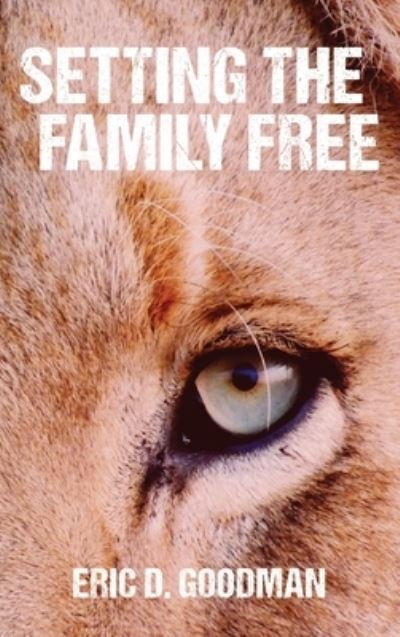 Setting the Family Free - Eric D Goodman - Books - Apprentice House - 9781627202169 - October 1, 2019