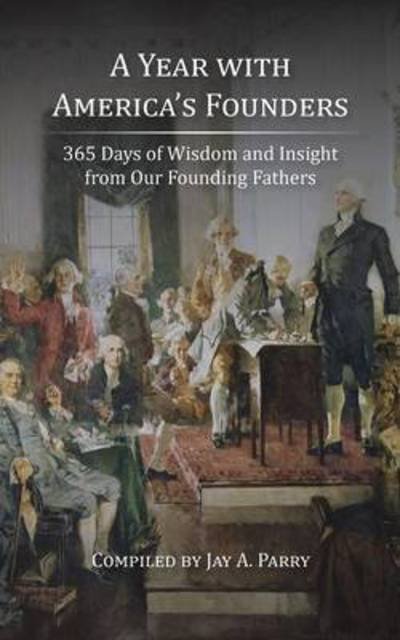 Cover for Jay a Parry · A Year with America's Founders: 365 Days of Wisdom and Insight from Our Founding Fathers (Pocketbok) (2015)