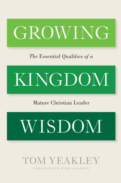 Cover for Tom Yeakley · Growing Kingdom Wisdom : The Essential Qualities of a Mature Christian Leader (Paperback Book) (2019)