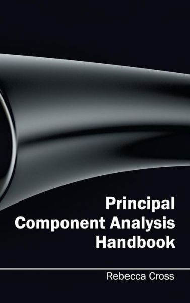 Principal Component Analysis Handbook - Rebecca Cross - Books - Clanrye International - 9781632404169 - February 19, 2015