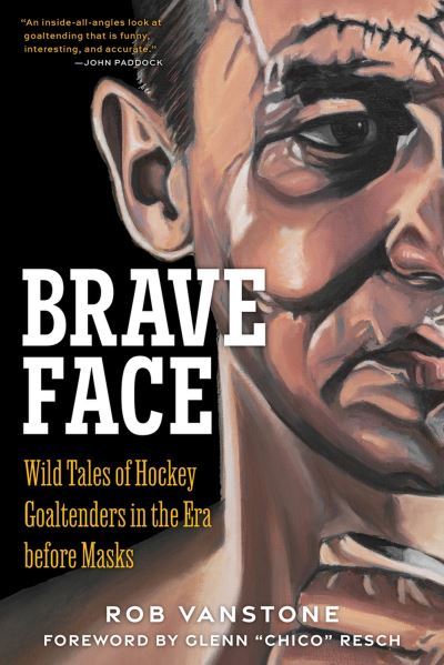 Cover for Rob Vanstone · Goaltenders Unmasked: Wild Tales of Hockey Goaltenders in the Era Before Masks (Hardcover Book) (2023)