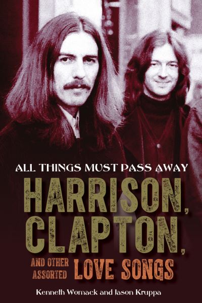 Cover for Kenneth Womack · All Things Must Pass Away: Harrison, Clapton, and Other Assorted Love Songs (Pocketbok) (2022)