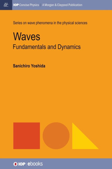 Waves: Fundamentals and Dynamics - IOP Concise Physics - Sanichiro Yoshida - Books - Morgan & Claypool Publishers - 9781643279169 - January 12, 2018