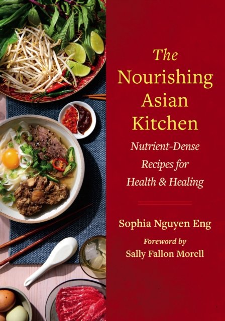 Cover for Sophia Nguyen Eng · The Nourishing Asian Kitchen: Nutrient-Dense Recipes for Health and Healing (Pocketbok) (2024)