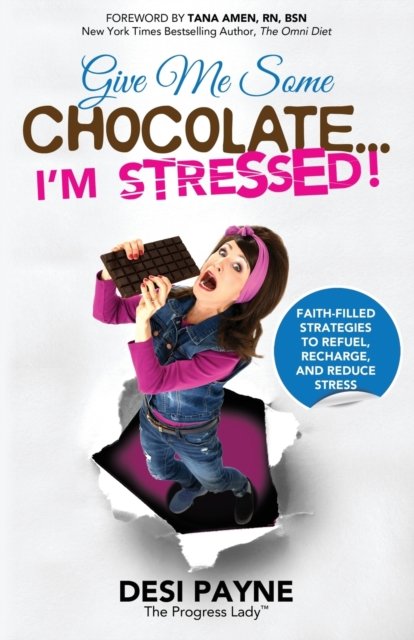 Cover for Desi Payne · Give Me Some Chocolate...I'm Stressed!: Faith-Filled Strategies to Refuel, Recharge, and Reduce Stress (Paperback Bog) (2021)