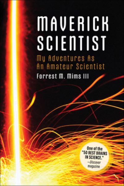 Make: Maverick Scientist: My Adventures as an Amateur Scientist - Forrest Mims - Books - O'Reilly Media - 9781680458169 - February 23, 2024