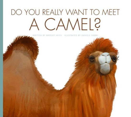 Do You Really Want to Meet a Camel? - Bridget Heos - Kirjat - Amicus - 9781681521169 - maanantai 1. elokuuta 2016