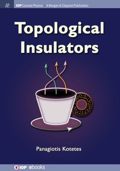 Cover for Panagiotis Kotetes · Topological Insulators - IOP Concise Physics (Paperback Book) (2019)