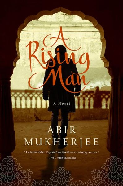 Cover for Abir Mukherjee · A Rising Man: A Novel - Wyndham &amp; Banerjee Mysteries (Hardcover Book) (2018)