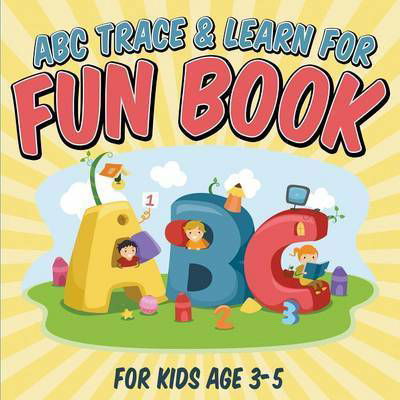 Cover for Bowe Packer · Abc Trace &amp; Learn for Fun Book: for Kids Age 3-5 (Taschenbuch) (2015)