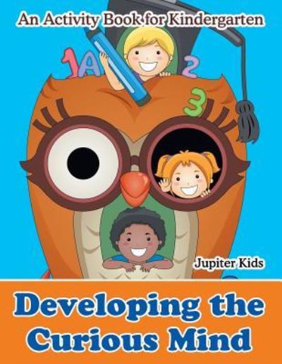 Cover for Jupiter Kids · Developing the Curious Mind: An Activity Book for Kindergarten (Paperback Book) (2016)