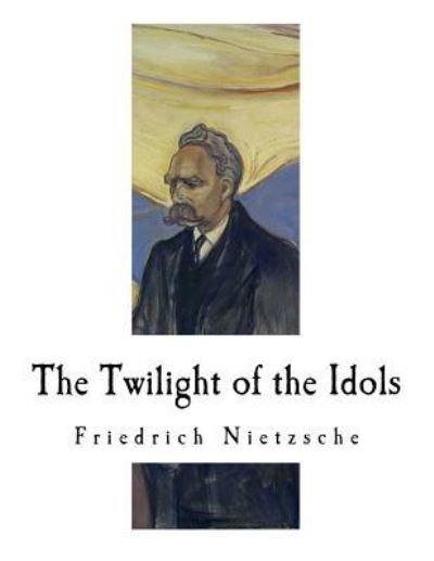 Cover for Friedrich Wilhelm Nietzsche · The Twilight of the Idols (Paperback Book) (2018)