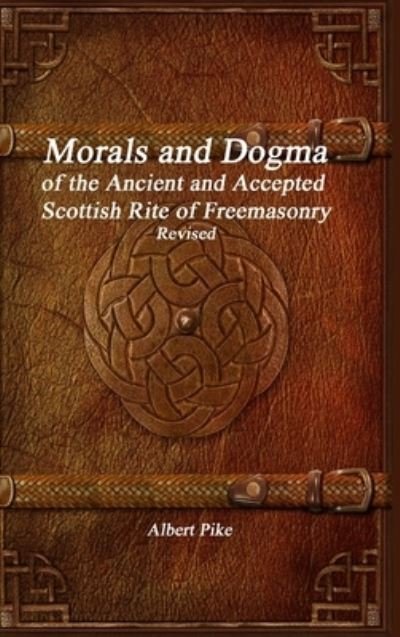 Cover for Albert Pike · Morals and Dogma of the Ancient and Accepted Scottish Rite of Freemasonry Revised (Hardcover Book) (2019)