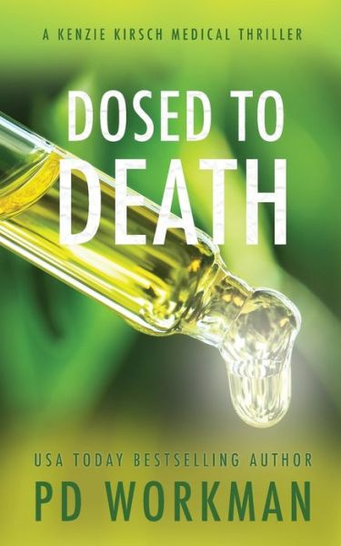 Cover for P D Workman · Dosed to Death - A Kenzie Kirsch Medical Thriller (Paperback Book) (2021)