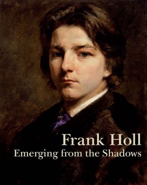 Frank Holl: Emerging from the Shadows - Mark Bills - Böcker - Philip Wilson Publishers Ltd - 9781781300169 - 10 juni 2013
