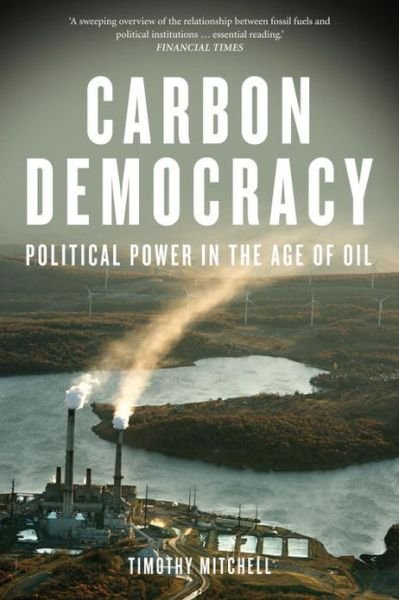 Cover for Timothy Mitchell · Carbon Democracy: Political Power in the Age of Oil (Paperback Book) (2013)