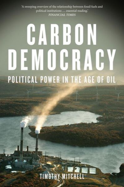 Carbon Democracy: Political Power in the Age of Oil - Timothy Mitchell - Bøker - Verso Books - 9781781681169 - 25. juni 2013