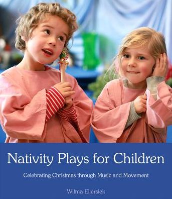 Nativity Plays for Children: Celebrating Christmas through Movement and Music - Wilma Ellersiek - Books - Floris Books - 9781782501169 - September 18, 2014