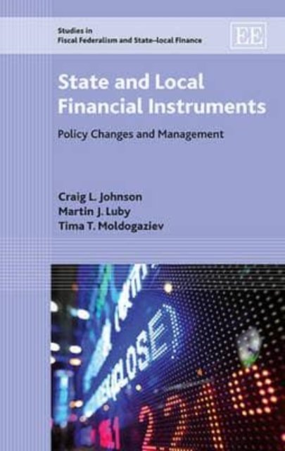Cover for Craig L. Johnson · State and Local Financial Instruments: Policy Changes and Management - Studies in Fiscal Federalism and State-local Finance series (Hardcover Book) (2014)
