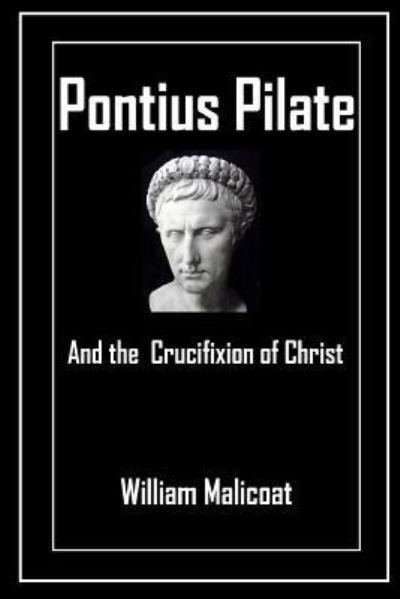 Cover for William Malicoat · Pontius Pilate and the Crucifixion of Christ (Paperback Book) (2018)