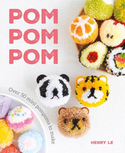 Pom Pom Pom: Over 50 Mini Pompoms to Make - Henry Le - Bøger - GMC Publications - 9781784945169 - 28. september 2019