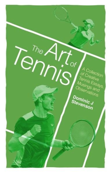 Cover for Dominic J. Stevenson · The Art of Tennis: A Collection of Creative Tennis Essays, Musings and Observations (Pocketbok) (2019)