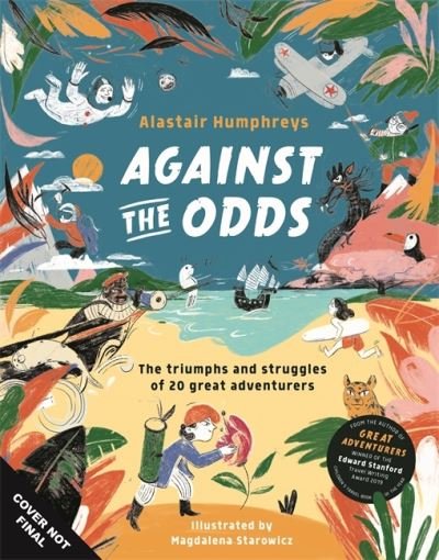 Cover for Alastair Humphreys · Against the Odds: The Incredible Struggles of 20 Great Adventurers (Inbunden Bok) (2023)