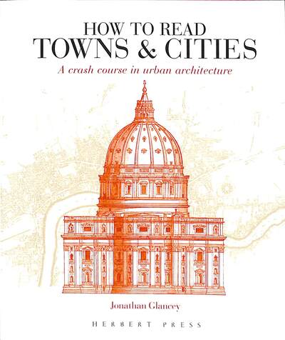 Cover for Jonathan Glancey · How to Read Towns and Cities: A Crash Course in Urban Architecture - How to Read (Taschenbuch) (2019)